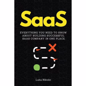 SaaS: Everything You Need to Know About Building Successful SaaS Company in One Place., (Paperback)